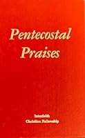 Pentecostal praises, A Complete Church Hymnal B000ELOICQ Book Cover