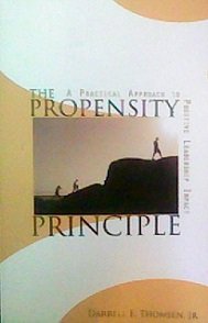 Paperback The Propensity Principle: A Practical Approach to Positive Leadership Impact Book