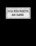 Social Media Marketing Blog Planner: Blog Planning Notebook, Blogger Log, Blog Plan Sheets, Blogger Organization Book, Blog Planning Book, Blog Monthly Planner, Gift for Bloggers and Content Writers