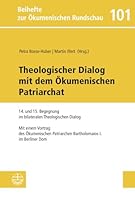 Theologischer Dialog Mit Dem Okumenischen Patriarchat: 14. Und 15. Begegnung Im Bilateralen Theologischen Dialog. Mit Einem Vortrag S. A. Des Okumenis 3374040772 Book Cover