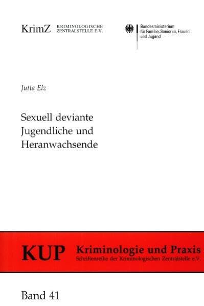 Sexuell deviante Jugendliche und Heranwachsende (Kriminologie und Praxis: Schriftenreihe der Kriminologischen Zentralstelle e.V.)