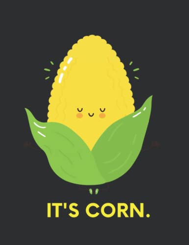 It's Corn! Notebook Funny Corn 8.5x11" Lined Journal Diary Illustrated Cartoon Sketchbook Doodle Pad 120 Pages College Ruled Corn Meditation Notebook