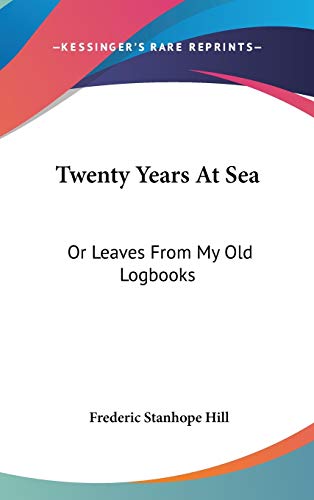 Twenty Years At Sea: Or Leaves From My Old Logbooks