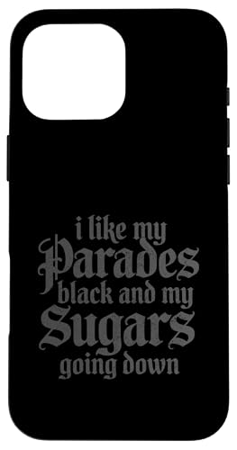 I Like My Parades Black And My Sugars Going Down Emo Goth �X�}�z�P�[�X iPhone 16 Pro Max �p