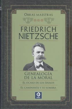 FRIEDRICH NIETZSCHE GENEALOGÍA DE LA MORAL / EL OCASO DE LOS ÍDOLOS / EL CAMINANTE Y SU SOMBRA: 3 (OBRAS MAESTRAS FRIEDRICH NIETZSCHE)