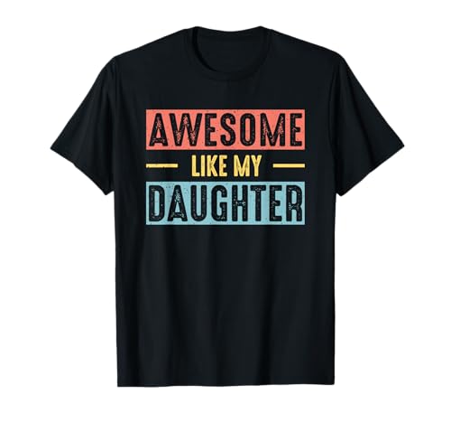 Awesome Like My Daughter Men Funny Father's Day 2025 para papá Camiseta