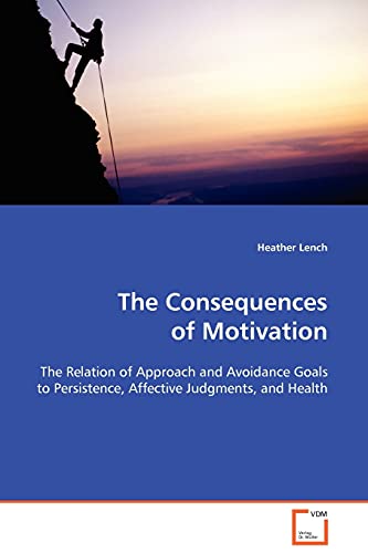 The Consequences of Motivation: The Relation of Approach and Avoidance Goals to Persistence, Affective Judgments, and Health