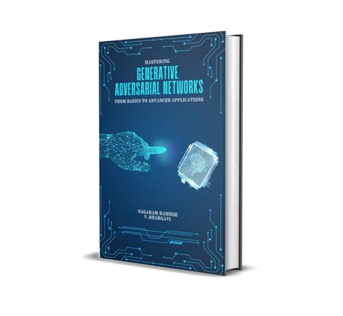 Mastering Generative Adversarial Networks From Basics to Advanced...