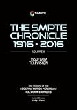 The SMPTE Chronicle 1916-2016: Volume II: 1950-1989 Television