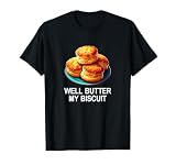 Well Butter My Biscuit - T-Shirt