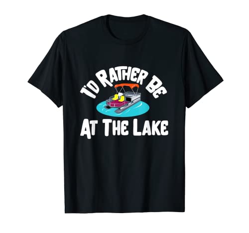 I 'd Rather Be At The Lake - Camiseta divertida con pontón para navegar Camiseta