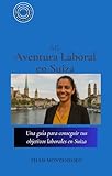 suiza european union  MI AVENTURA LABORAL EN SUIZA: Una guía para conseguir tus objetivos laborales en Suiza