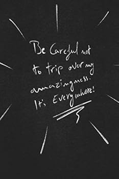 Be Careful Not to Trip over My Amazingness It's Everywhere . : Funny Lined Notebook Business and Professional Humor