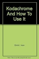 Kodachrome And How To Use It B004D80UYQ Book Cover