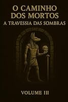 O Caminho dos Mortos: Volume III – A Travessia das Sombras (Portuguese Edition) B0F5QFHLZ5 Book Cover