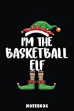  I\'m The Basketball Elf Matching Family Group Christmas Notebook: A blank lined basketball notebook 6x9 in 110 Pages that makes a fun basketball gift ... women\'s basketball, team basketball gifts