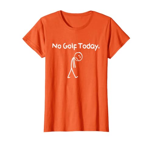 Funny No Golf Today Sad Stickman Golfer Golfers Men Women T-Shirt, Women, Orange, Small