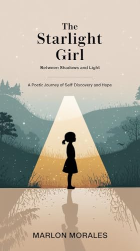 The Starlight Girl: Between Shadows and Light: A Poetic Journey of Self-Discovery and Hope