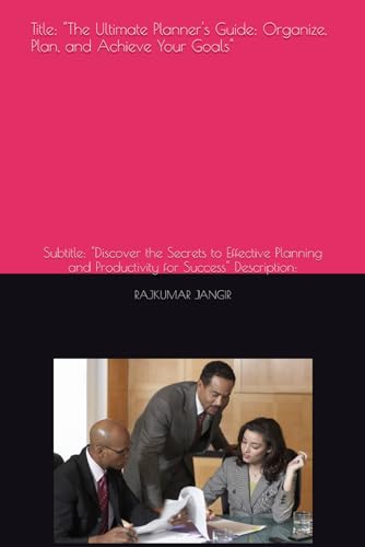 Title: "The Ultimate Planner's Guide: Organize, Plan, and Achieve Your Goals": Subtitle: "Discover the Secrets to Effective Planning and Productivity for Success" Description: