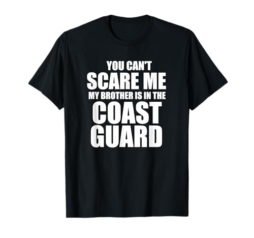 T-shirt You Can't Scare Me My Brother is in the Coast Guard T-Shirt