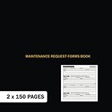 Maintenance Request Forms Book: 2 x 150 Pages. Use one as Company Copy, The Other For Employee. For Business, Office, Company, Hotels etc.