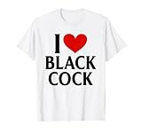 I Love Black Cock I Heart Black Cock T-Shirt