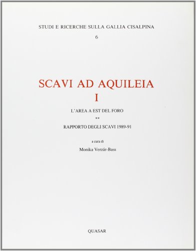 Scavi ad Aquileia. L'Area ad est del Foro. Rapporto degli scavi (1989-91) (Vol. 2