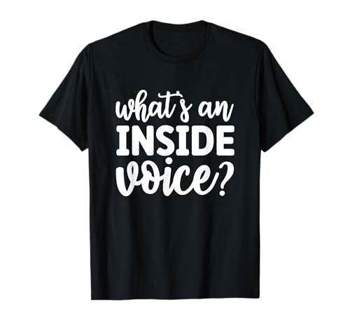 What's an Inside Voice, Funny, Jokes, Sarcastic T-Shirt