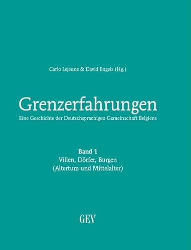 Grenzerfahrungen 01 Eine Geschichte der Deutschsprachigen Gemeinschaft Belgiens: Villen, Dörfer, Burgen (ALtertum und Mittelalter) (Grenzerfahrungen: ... der Deutschsprachigen Gemeinschaft Belgiens)