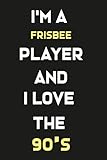 softball frisbee drill  I\'m A Frisbee Player and i love the 90\'s: Lined Notebook / Journal Gift, 120 Pages, 6x9, Soft Cover, Matte Finish/gifts for mom/dad/son/sister/brother/daughter