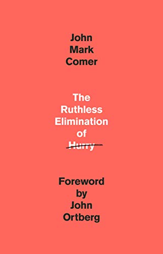 The Ruthless Elimination Of Hurry How To Stay Emotionally Healthy And Spiritually Alive In The Chaos Of The Modern World Comer John Mark Ortberg John Amazon De Bucher