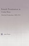  Female Prostitution in Costa Rica: Historical Perspectives, 1880-1930 (Latin American Studies)
