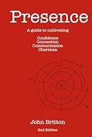 Presence: What it is. Why it matters. How to get it. 183841973X Book Cover