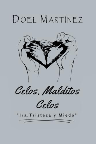 Celos, Malditos Celos: Ira,Tristeza y Miedo (Spanish Edition)