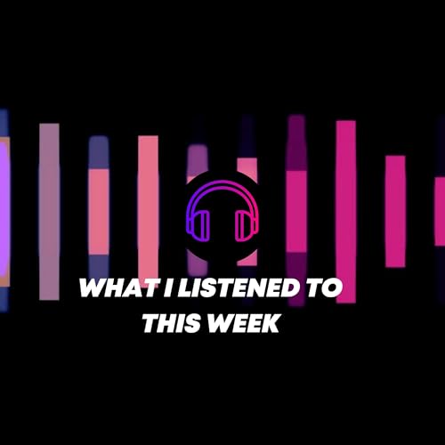 Couverture de What I Listened To This Week