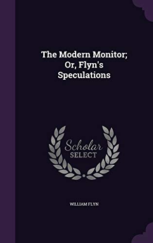 The Modern Monitor; Or, Flyn's Speculations