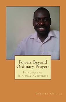 Paperback Powers Beyond Ordinary Prayers: Principles of Spiritual Authority Book