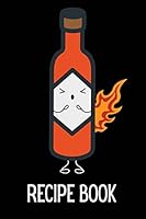 Hot Sauce Recipe Book: Blank Recipe Journal & Blank Cookbook To Fill In With All Your Favourite Recipes! 1731199511 Book Cover