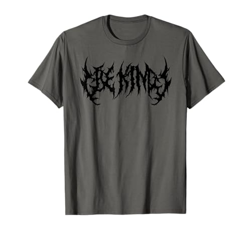 Be Kind. Death Metal, Extreme Black Metal Band. Funny Ironic T-Shirt