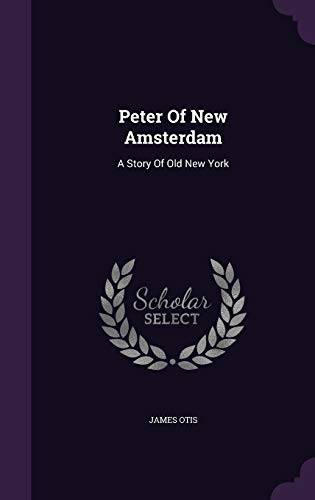 Peter of New Amsterdam: A Story of Old New York 1343171644 Book Cover
