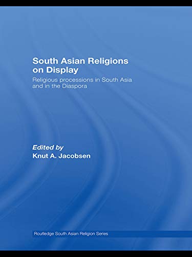 South Asian Religions on Display: Religious Processions in South Asia and in the Diaspora (Routledge South Asian Religion Series)      1st Edition, Kindle Edition