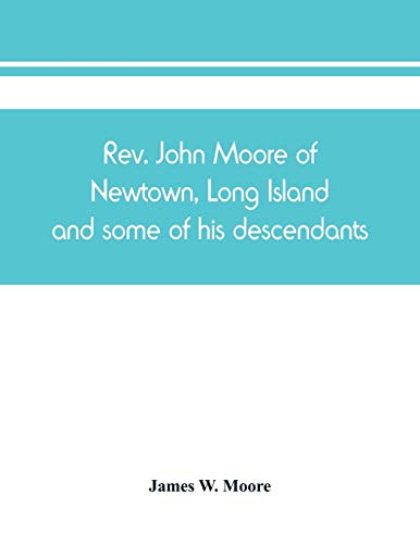 Rev. John Moore of Newtown, Long Island, and some of his descendants