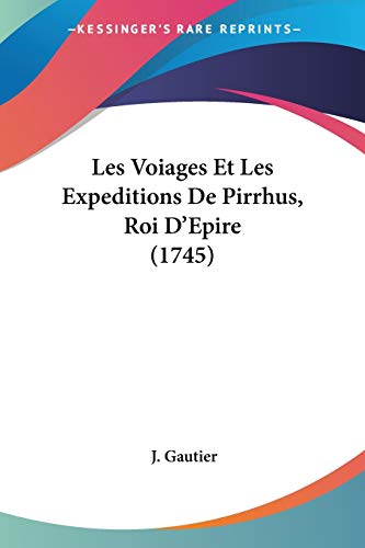 Les Voiages Et Les Expeditions De Pirrhus, Roi D'Epire (1745)
