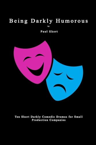 Being Darkly Humorous: Ten Short Darkly Comedic Dramas for Small Production Companies