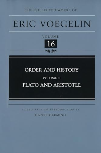 Order and History (Volume 3): Plato and Aristotle (Collected Works of Eric Voegelin, Volume 16)