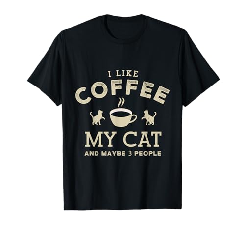 Café humoristique avec inscription « I like coffee my cats and maybe 3 people » T-Shirt