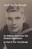 Jack McCullough: An Ordinary Man From The Greatest Generation 1556055625 Book Cover