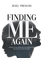 Finding Me Again: A Practical Approach to Rebuilding Your Life after Divorce 1957287071 Book Cover