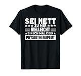 Sei Nett Vielleicht Mal Dein Physiotherapeut Physio T-Shirt
