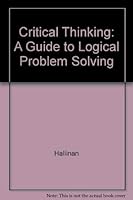 Critical Thinking: A Guide to Logical Problem Solving 0536021163 Book Cover